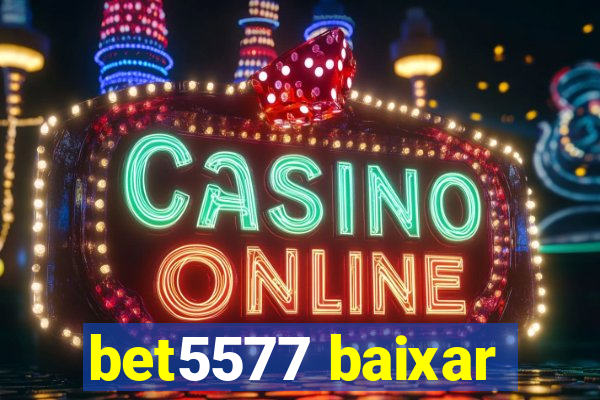 bet5577 baixar